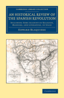 An Historical Review of the Spanish Revolution: Including Some Account of Religion, Manners, and Literature, in Spain (Classic Reprint) 1241447128 Book Cover