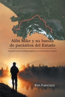 Alibi Mike y su banda de parásitos del Estado: Experiencias de un biólogo pesquero en su primer verano en Alaska (Spanish Edition) 1965318452 Book Cover