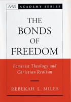 The Bonds of Freedom: Feminist Theology and Christian Realism (American Academy of Religion Academy Series) 0195144163 Book Cover