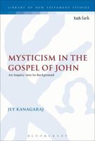 Mysticism in the Gospel of John: An Inquiry Into Its Background 0567446670 Book Cover