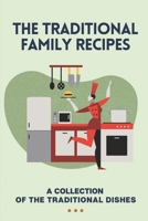 The Traditional Family Recipes: A Collection Of The Traditional Dishes: Dinner Ideas B09CRLXQZV Book Cover