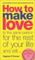 How to Make Love to the Same Person for the Rest of Your Life - And Still Love It (Black Lace) 038519854X Book Cover