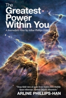 The Greatest Power Within You: A Journalist's View by Arline Phillips-Han 1973680688 Book Cover