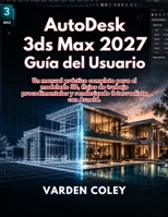 AutoDesk 3ds Max 2027 Guía del Usuario (Spanish Edition) B0H6FZMQHZ Book Cover