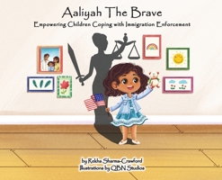 Aaliyah the Brave: Empowering Children Coping with Immigration Enforcement B09TDPLH9D Book Cover