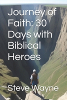 Journey of Faith: 30 Days with Biblical Heroes (30 Day Devotionals) B0D53CH45R Book Cover