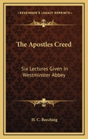 The Apostles Creed: Six Lectures Given In Westminster Abbey 1163758248 Book Cover