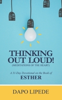 Thinking Out Loud: A 31-Day Devotional on the Book of ESTHER 1965593232 Book Cover