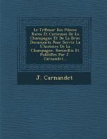 Le Tr℗esor Des Pileces Rares Et Curieuses De La Champagne Et De La Brie: Documents Pour Servir La L'histoire De La Champagne, Recueillis Et Publi℗es Par J. Carnandet... 1286879523 Book Cover