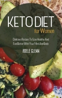 Keto Diet For Women: Delicious Recipes To Stay Healthy And Feel Better With Your Mind And Body 1802160205 Book Cover