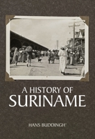 A History of Suriname 9464261390 Book Cover