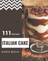 111 Italian Cake Recipes: An Italian Cake Cookbook You Won’t be Able to Put Down B08P3QTGQL Book Cover