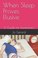 When Sleep Proves Elusive: A Guide for Insomniacs B0FHQ66S82 Book Cover