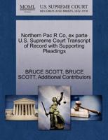 Northern Pac R Co, ex parte U.S. Supreme Court Transcript of Record with Supporting Pleadings 1270234587 Book Cover