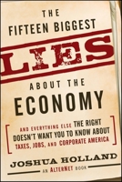The Fifteen Biggest Lies about the Economy: And Everything Else the Right Doesn't Want You to Know about Taxes, Jobs, and Corporate America 0470643927 Book Cover