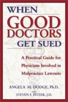 When Good Doctors Get Sued: A Guide for Defendant Physicians Involved in Malpractice Lawsuits 1581510918 Book Cover