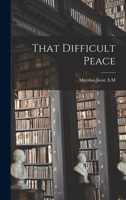 That Difficult Peace 1015444466 Book Cover