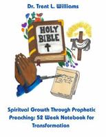 Spiritual Growth Through Prophetic Preaching: 52 Week Notebook for Transformation B0GMFVWCQD Book Cover