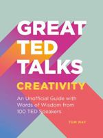 Great TED Talks: Creativity: An unofficial guide with words of wisdom from 100 TED speakers 1911622609 Book Cover