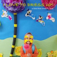 I Love to Dress Up! : A Kid's First Dress up Book 0996026541 Book Cover