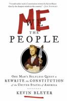 Me the People: One Man's Selfless Quest to Rewrite the Constitution of the United States of America 0812981685 Book Cover