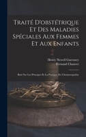 Traité D'obstétrique Et Des Maladies Spéciales Aux Femmes Et Aux Enfants: Basé Sur Les Principes Et La Pratique De L'homoeopathie 1146673221 Book Cover