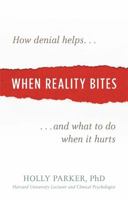 When Reality Bites: How Denial Helps and What to Do When It Hurts 1616496657 Book Cover