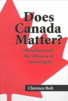 Does Canada Matter: Liberalism and the Illusion of Sovereignty 0921870647 Book Cover