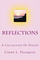 Reflections: A Collection Of Poetry 1490595155 Book Cover