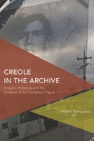 Creole in the Archive: Imagery, Presence and the Location of the Caribbean Figure 1783482206 Book Cover
