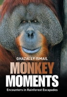 Monkey Moments: Encounters in Rainforest Escapades 1664107029 Book Cover