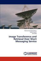 Image Transference and Retrieval Over Short Messaging Service 3847330926 Book Cover