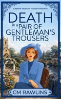 Death in a Pair of Gentleman's Trousers: A 1920s Murder Mystery (The Maeve Morgan Historical Cozy Mystery Series) B0HD9DFQDQ Book Cover