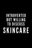 Introverted But Willing To Discuss Skincare: Journal Gift For Him / Her and The Shy Cosmetic Lover - Softback Writing Book Notebook (6 x 9) 120 Lined Pages 169887684X Book Cover