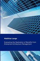Evaluating the Realization of Benefits from Enterprise Architecture Management: Construction and Validation of a Theoretical Model 1479230456 Book Cover