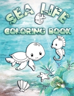 Sea Life Coloring Book: Perfect For Kids Ages 2-6: Cute Gift Idea for Toddlers, Coloring Pages for Ocean and Sea Creature Loving Kids 1700592084 Book Cover
