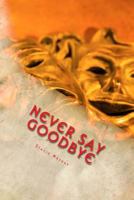 Never Say Goodbye: A Fairytale Saga 0615980597 Book Cover