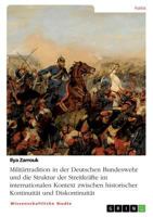 Militärtradition in der Deutschen Bundeswehr und die Struktur der Streitkräfte im internationalen Kontext zwischen historischer Kontinuität und ... Schößler und im Gedenken an 3668841357 Book Cover