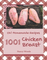 Oh! 1001 Homemade Chicken Breast Recipes: Unlocking Appetizing Recipes in The Best Homemade Chicken Breast Cookbook! B08KZ2NQ99 Book Cover