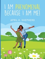 I Am Phenomenal Because I Am Me! 1735548138 Book Cover