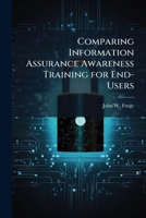 Comparing Information Assurance Awareness Training for End-Users: A Content Analysis Examination of Air Force and Defense Information Systems Agency U 1249841909 Book Cover