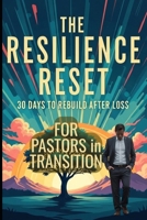 The Pastor's Resilience Reset: A 30-Day Journey from Ministry Loss to Renewed Calling B0FMQ4RDWQ Book Cover