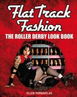 Flat Track Fashion: The Roller Derby Look Book 140815501X Book Cover