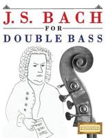 J. S. Bach for Double Bass: 10 Easy Themes for Double Bass Beginner Book 1974282570 Book Cover