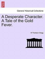 A Desperate Character: A Tale Of The Gold Fever 1241583862 Book Cover