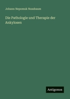Die Pathologie und Therapie der Ankylosen 3388465428 Book Cover