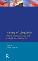History of Linguistics Vol III: Renaissance and Early Modern Linguistics 1138178667 Book Cover