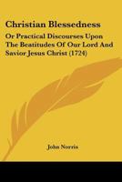 Christian Blessedness: Or Practical Discourses Upon The Beatitudes Of Our Lord And Savior Jesus Christ 1104724162 Book Cover