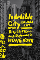 Indelible City: Dispossession and Defiance in Hong Kong 0593191811 Book Cover