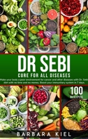 Dr Sebi Diet Cookbook: Make your body a poor environment for cancer and other diseases. Boost your immunitary system in 7 days with 100+ Recipes 1802101470 Book Cover
